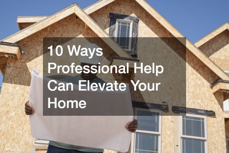10 Ways Professional Help Can Elevate Your Home